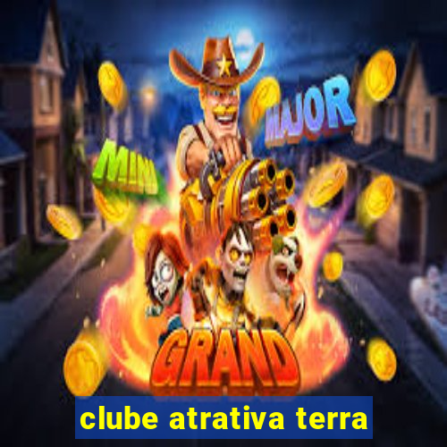 clube atrativa terra